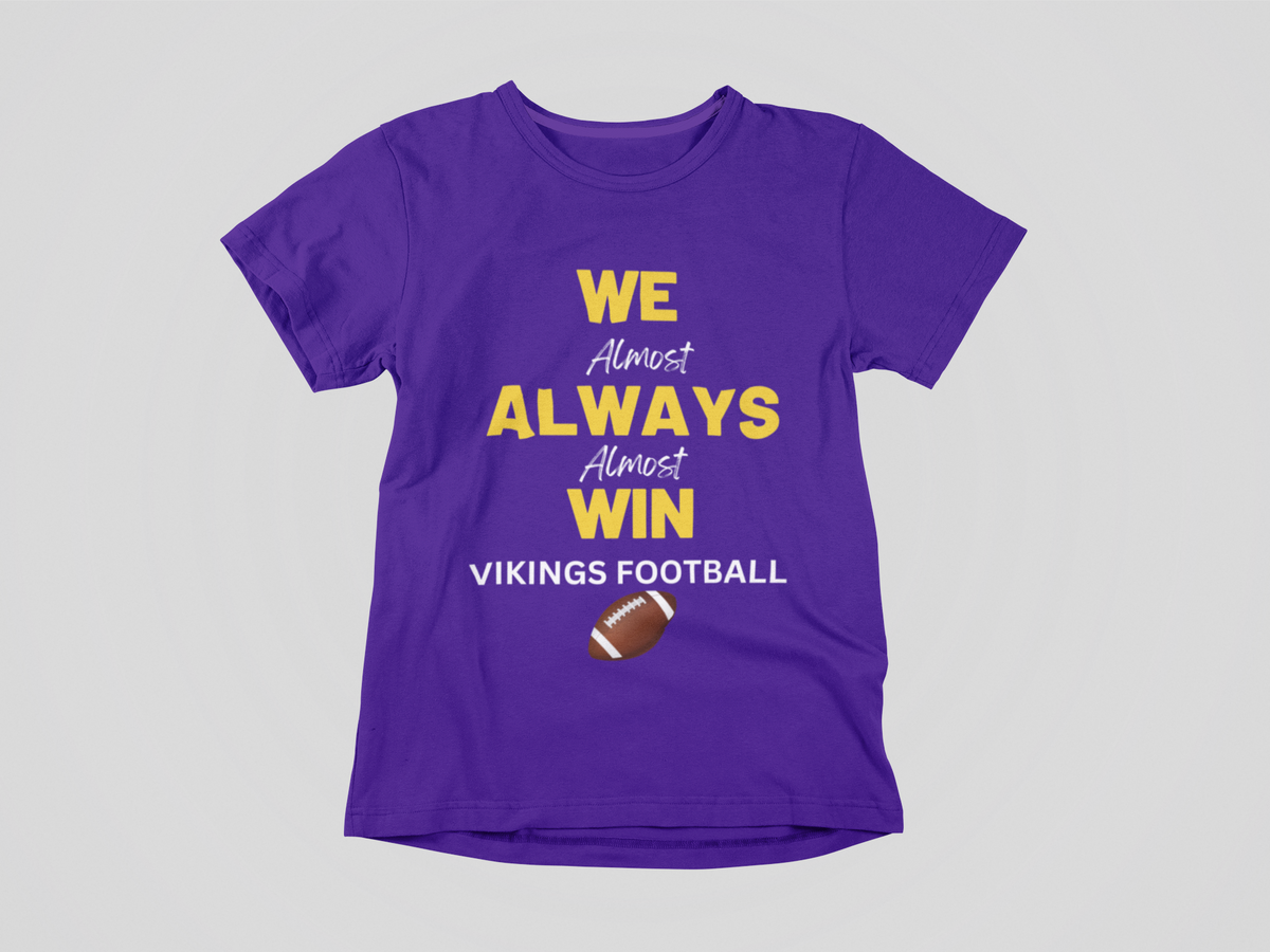 We Almost Always Almost Win Vikings Football