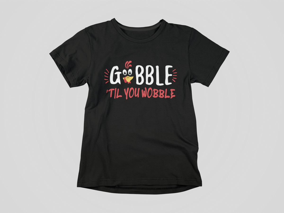 GOBBLE TIL YOU WOBBLE