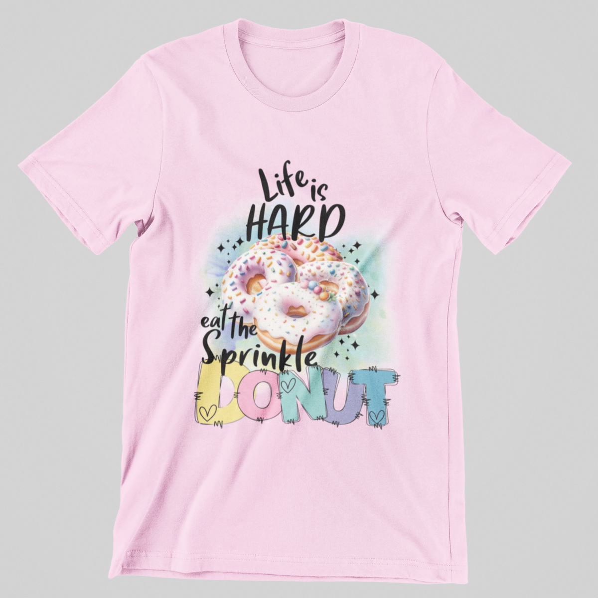 Life is Hard eat the Sprinkle DONUT
