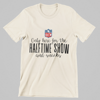 Load image into Gallery viewer, Only here for the HALFTIME SHOW and Snacks
