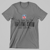 Load image into Gallery viewer, Only here for the HALFTIME SHOW and Snacks
