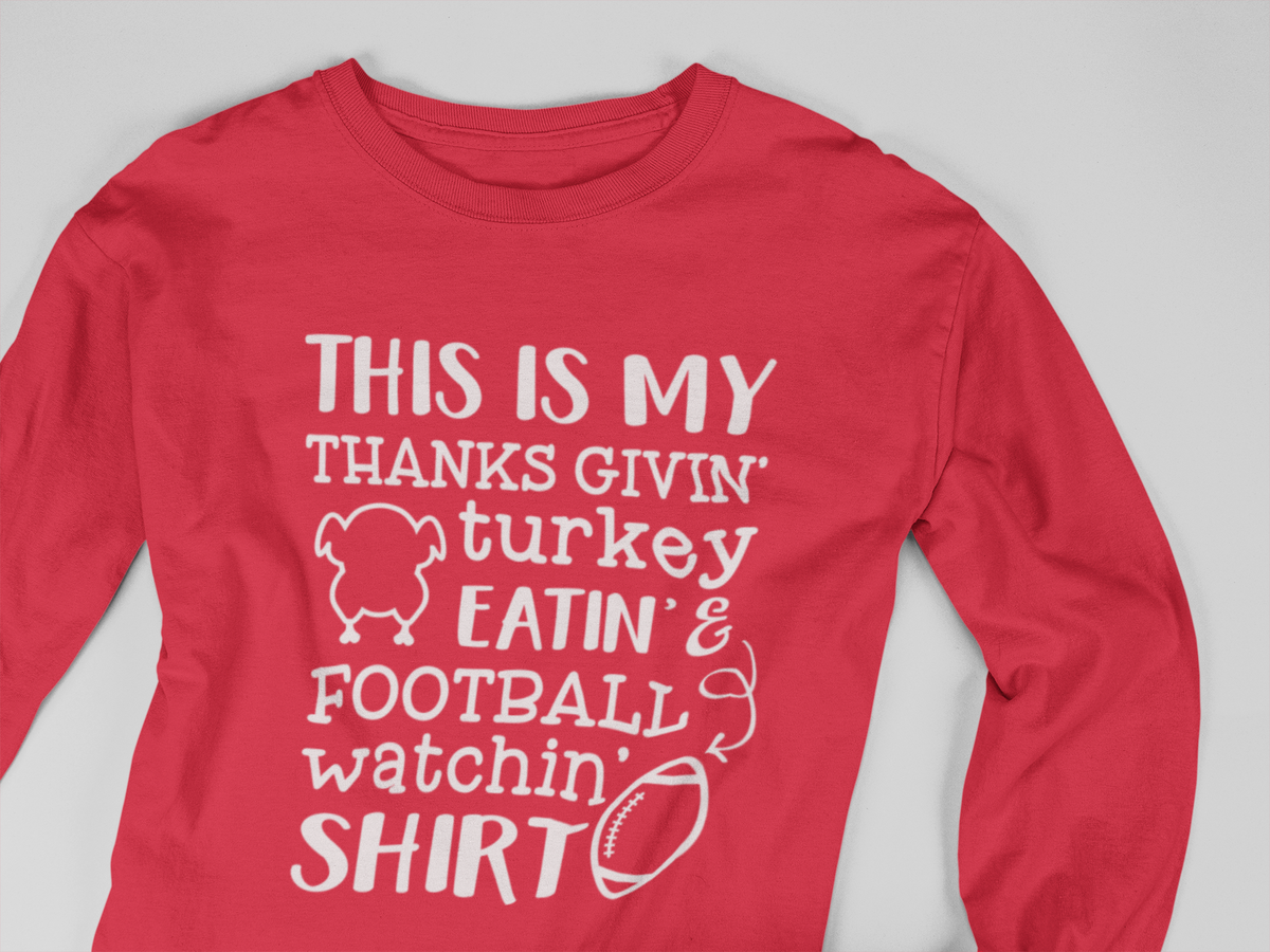 This IS My Thanks Givin' Turkey Eatin & Football Watchin' SHIRT