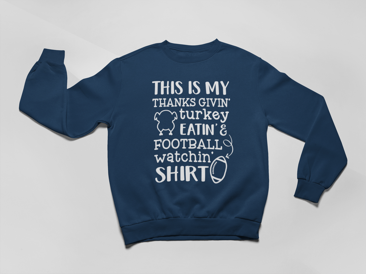 This IS My Thanks Givin' Turkey Eatin & Football Watchin' SHIRT