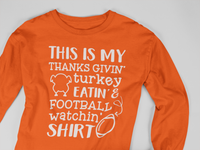 Load image into Gallery viewer, This IS My Thanks Givin&#39; Turkey Eatin &amp; Football Watchin&#39; SHIRT
