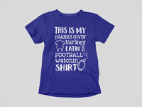 Load image into Gallery viewer, This IS My Thanks Givin&#39; Turkey Eatin &amp; Football Watchin&#39; SHIRT
