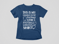 Load image into Gallery viewer, This IS My Thanks Givin&#39; Turkey Eatin &amp; Football Watchin&#39; SHIRT
