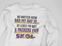 Load image into Gallery viewer, Vikings- No Matter How Bad My Day Is, At Least I&#39;m not a Packers Fan
