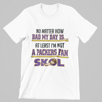 Load image into Gallery viewer, No Matter How Bad My Day is At least I&#39;m Not A Packers Fan
