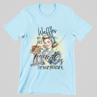 Load image into Gallery viewer, Waffles are just Pancakes, Ribbed for your Pleasure
