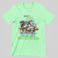 Load image into Gallery viewer, You call it lazy, I call it Selective Participation
