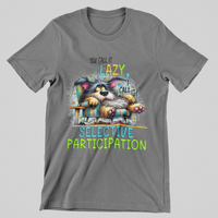 Load image into Gallery viewer, You call it lazy, I call it Selective Participation
