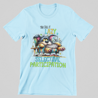 Load image into Gallery viewer, You call it lazy, I call it Selective Participation
