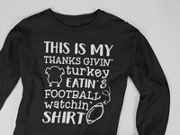 Load image into Gallery viewer, This IS My Thanks Givin&#39; Turkey Eatin &amp; Football Watchin&#39; SHIRT
