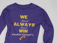 Load image into Gallery viewer, We Almost Always Almost Win Vikings Football
